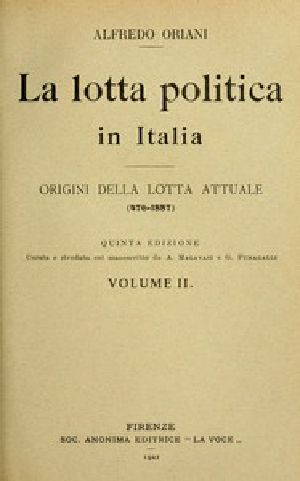 [Gutenberg 43023] • La lotta politica in Italia, Volume 2 (of 3) / Origini della lotta attuale (476-1887); Quinta edizione